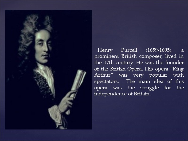 Henry Purcell (1659-1695), a prominent British composer, lived in the 17th century. He was